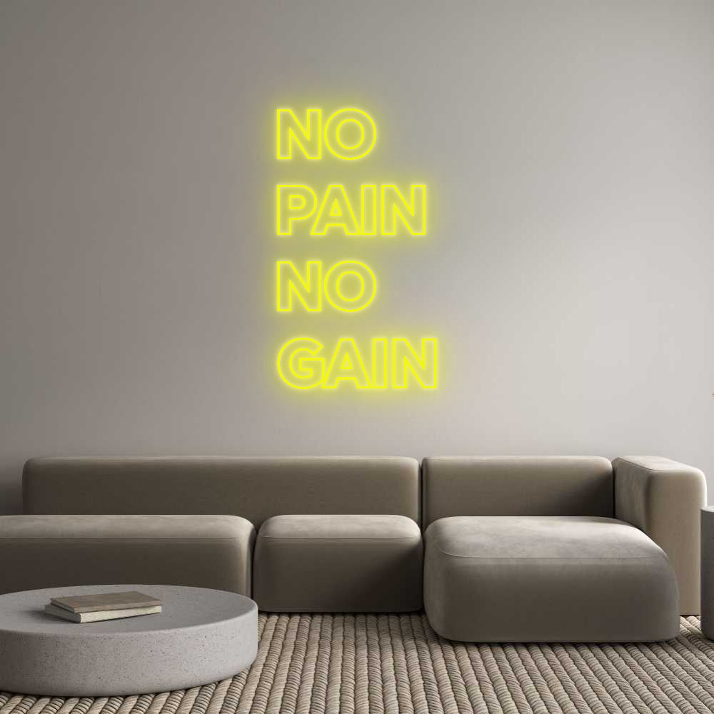 Custom Neon: NO 
PAIN
NO...